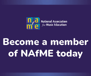 Advertisement: Become a member of NAfME today. Click to learn more.