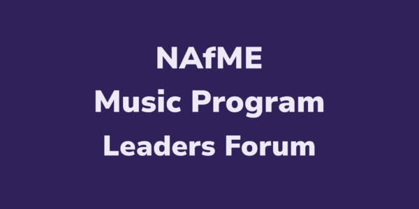 NAfME Music Program Leaders Forum