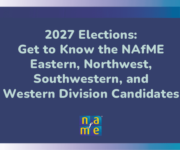 2027 elections. Get to know the NAfME Eastern, Northwest, Southwestern, and Western Division candidates