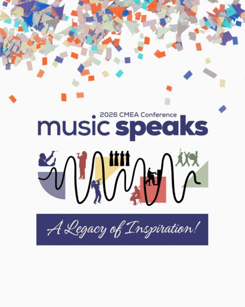 2026 CMEA Conference. Music Speaks. A Legacy of Inspiration. graphics depicts silhouettes of musicians and confetti with a wavy line in the middle.