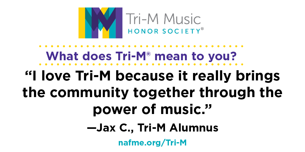 What does Tri-M mean to you? Alumnus Jax C. responds, I love Tri-M because it really brings the community together through the power of music.