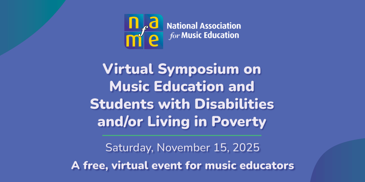 Virtual Symposium on Music Education and Students with Disabilities and/or Living in Poverty. Saturday, November 15, 2025. A free, virtual event for music educators