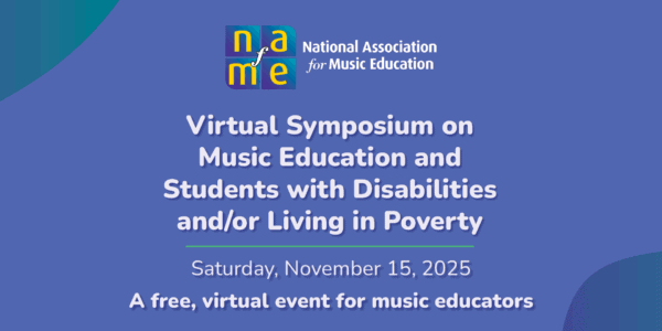 Virtual Symposium on Music Education and Students with Disabilities and/or Living in Poverty. Saturday, November 15, 2025. A free, virtual event for music educators