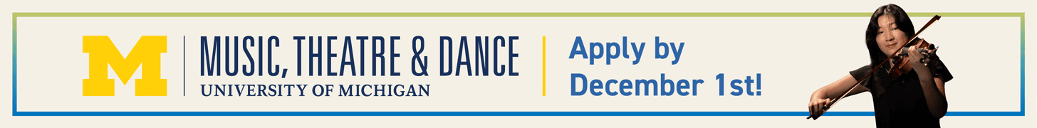 Music, Theatre, and Dance. University of Michigan. Apply by December 31st!