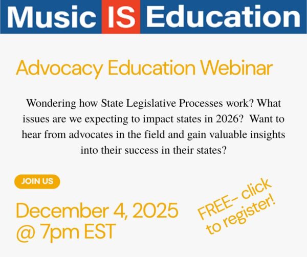 Music IS Education Advocacy Education Webinar. Wondering how state legislative processes work? What issues are we expecting to impact states in 2026? Want to hear from advocates in the field and gain valuable insights into their success in their states? Join us December 4, 2025, at 7 PM Eastern. Free click to register