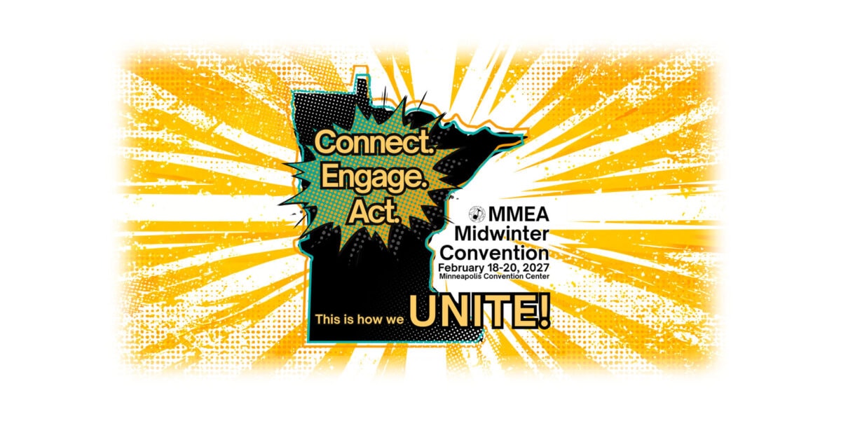 Connect. Engage. Act. MMEA Midwinter Convention – February 18–20, 2027 Minneapolis Convention Center