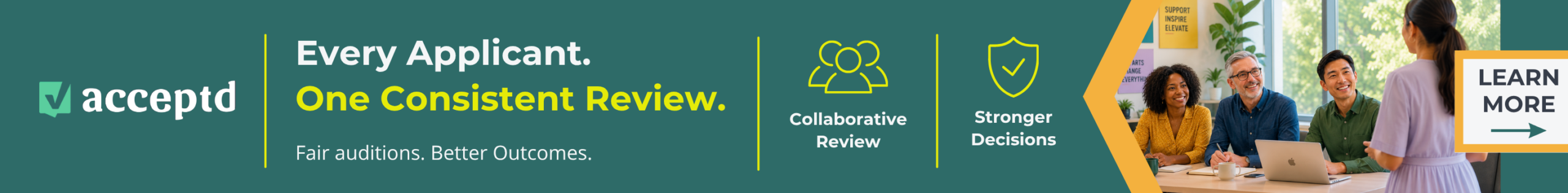 Acceptd. Every applicant, one consistent review. Fair auditions, better outcomes. Collaborative review, stronger decisions. Learn more. image of judges and auditioning student.