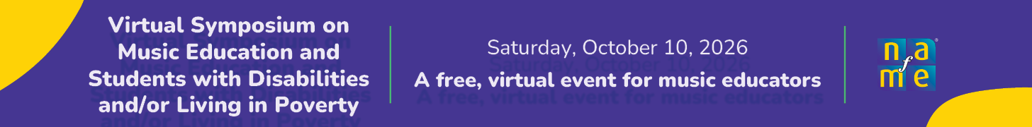 NAfME Virtual Symposium on Music Education and Students with Disabilities and/or Living in Poverty. Saturday, October 10, 2026. A free, virtual event for music educators