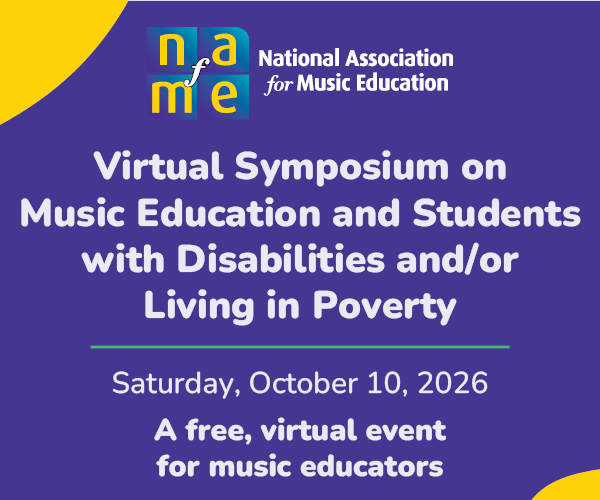 NAfME Virtual Symposium on Music Education and Students with Disabilities and/or Living in Poverty. Saturday, October 10, 2026. A free, virtual event for music educators